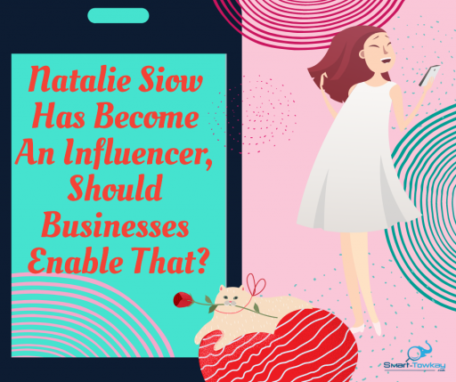 Natalie Siow Has Become An Influencer, Should Businesses Enable That
