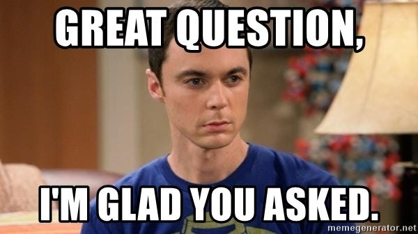 Sheldon Cooper: I’m glad you asked