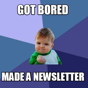 Fu*k boring articles. We are starting a newsletter. (Open on Incognito xd)