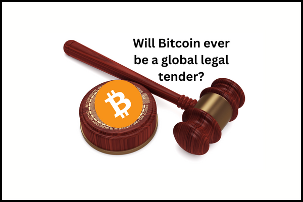 Why Bitcoin Will Be Accepted As A Legal Tender Globally Or Never