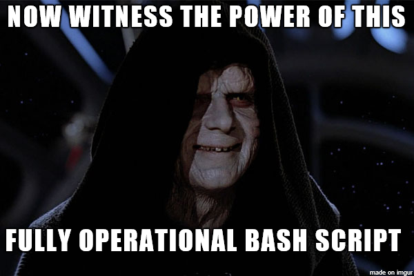 hideous star wars character smiling. caption: now witness the power of this fully operational bash script