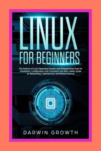 Darwin Growth ~ Linux For Beginners: The Basics Of Kali Linux Operating System.