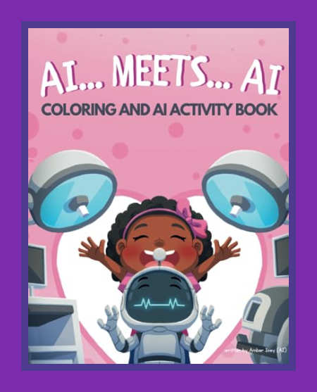 Amber Ivey: AI… Meets… AI Coloring and AI Activity Book: Introducing Kids to Artificial…