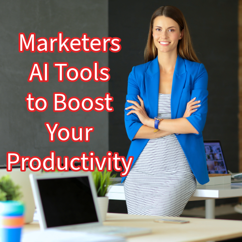 Marketers: 7 AI Tools to Boost Your Productivity