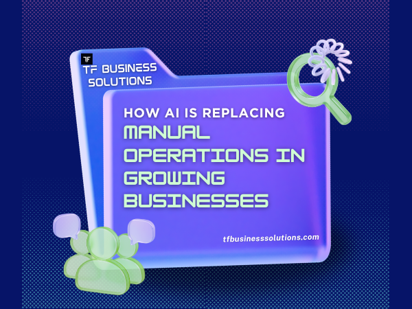 How AI Is Replacing Manual Operations in Growing Businesses