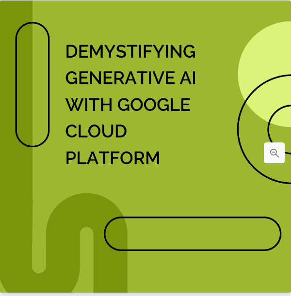Demystifying Generative AI: A Beginner’s Guide with Google Cloud Platform