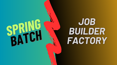 Job Builder Factory in Spring Batch — A Comprehensive Guide