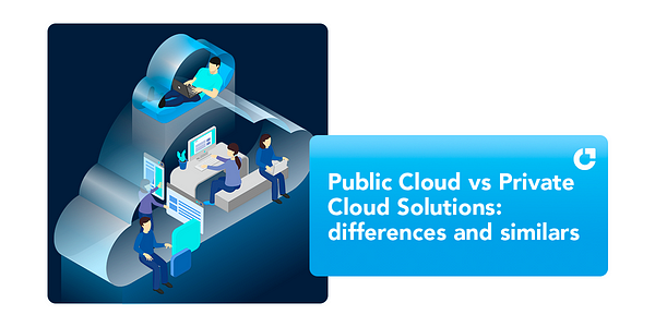 Public Cloud Vs Private Cloud Solutions: Differences & Similarities