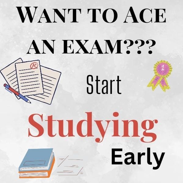 Text is written “Want to ace an exam??? Start studying early” along with picture of 1st position badge, Test sheets graded A, and pile of books.