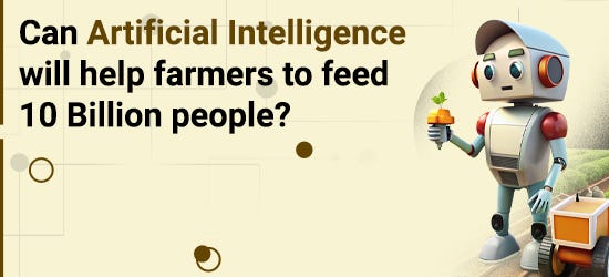 Can artificial intelligence help farmers to feed 10 Billion people?