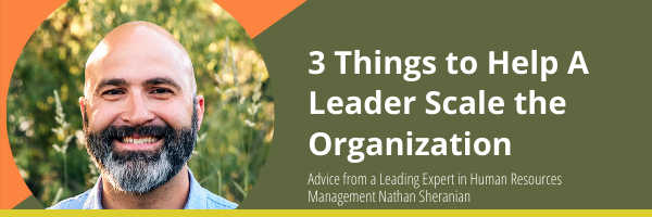 HIVE Ventures’ blog on 3 Things to Help A Leader Scale the Organization by Nathan Sheranian.