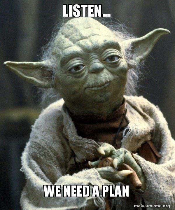 Yoda suggesting that we need a plan