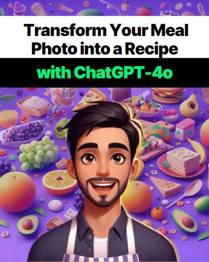 Transform Your Meal Photo into a Recipe with ChatGPT-4o