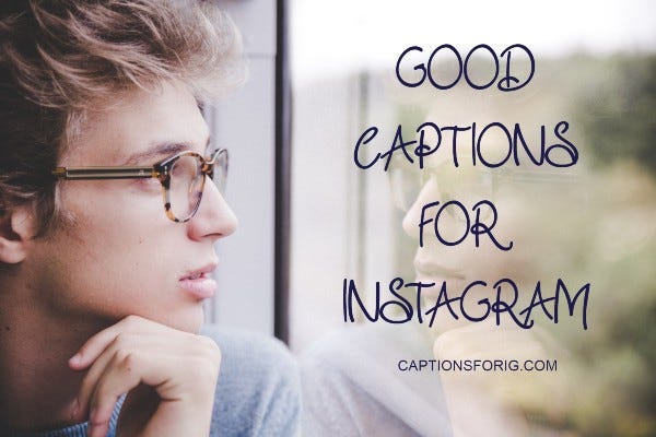 Good Captions For Instagram