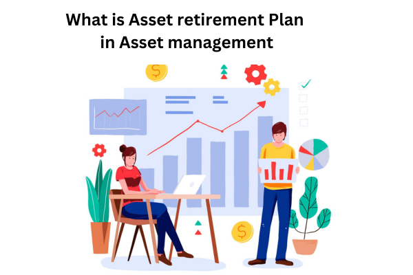What is Asset retirement Plan in Asset management