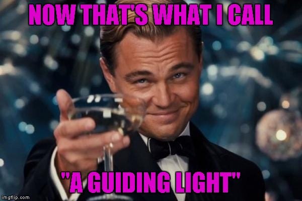 Meme of Leonardo DiCaprio holding a glass with the text “Now that’s what I call a guiding light”