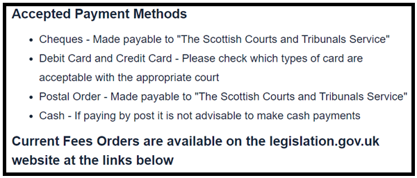 The Scottish Courts webpage which says you can pay for an application by cheque, debit or credit card, postal order, or cash.