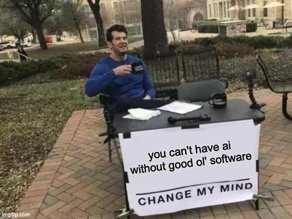 You can’t have AI without good ol’ software