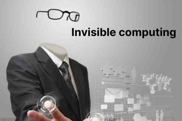 Invisible computing