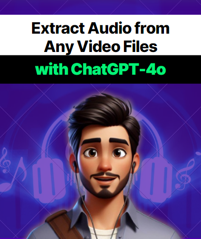 Extract Audio from Any Video Files with ChatGPT-4o