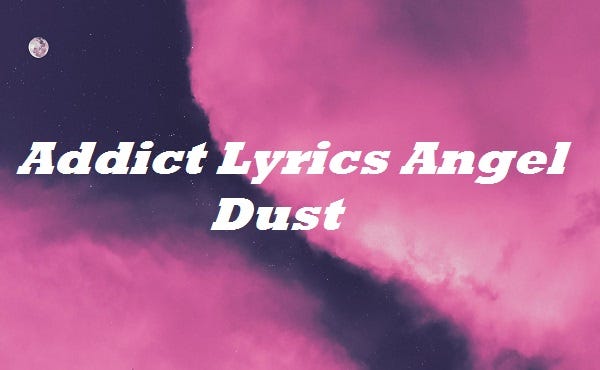 Addict Lyrics Angel Dust