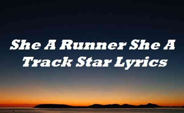 She A Runner She A Track Star Lyrics