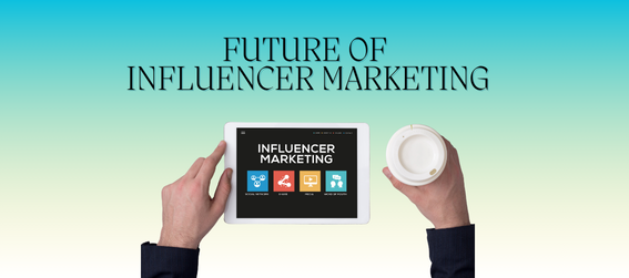 Future Of Influencer Marketing