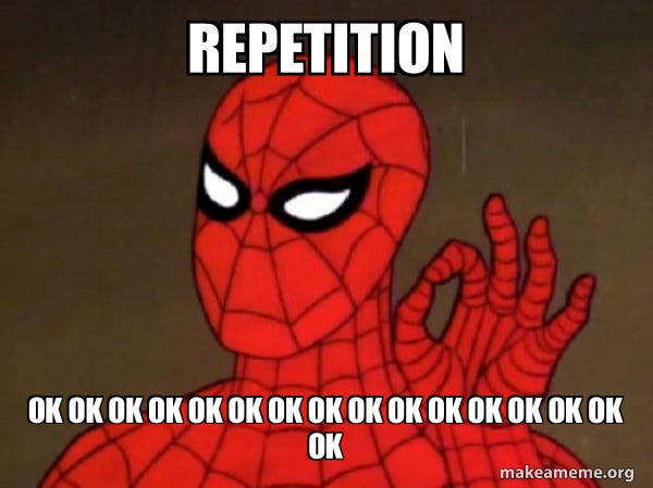 Spiderman with captions saying: “Repetition, ok ok ok ok ok ok ok ok ok ok” meme