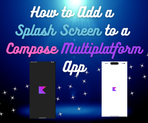 How to Add a Splash Screen to a Compose Multiplatform App