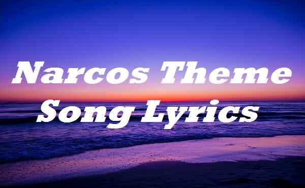 Narcos Theme Song Lyrics