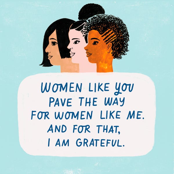 Blue background with illustrated female heads above a text box (one mixed race, one white, one black)/ In the text box it says “Women like you pave the way for women like me. And for that, I am grateful.”