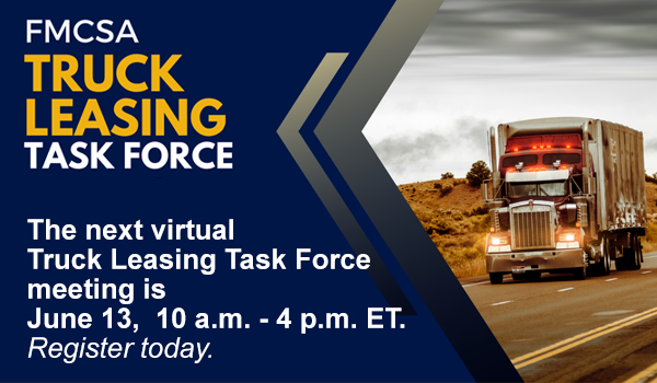 FMCSA Truck Leasing Task Force Meeting on June 13, 2024, at 10am-4pm ET. Register today.