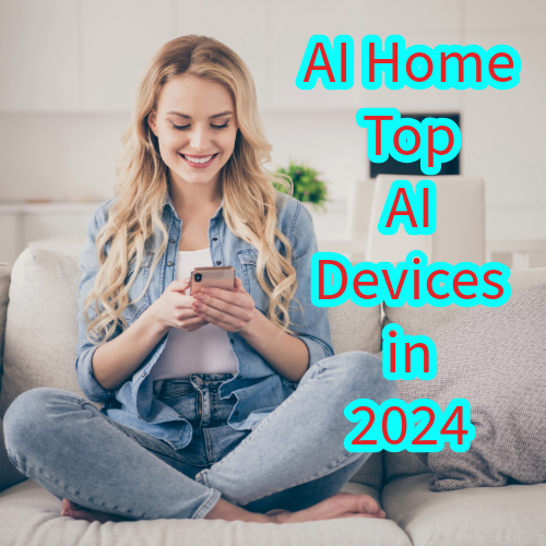 AI Home: 7 Top AI Devices in 2024