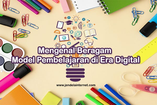 Mengenal Beragam Model Pembelajaran di Era Digital | jendelainternet.com