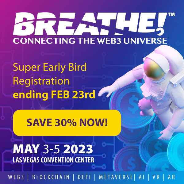 BREATHE! Convention background, Connecting the Web3 Universe, Super Early Bird Registration ending February 23rd, Save 30% now!, May 3–5, 2023