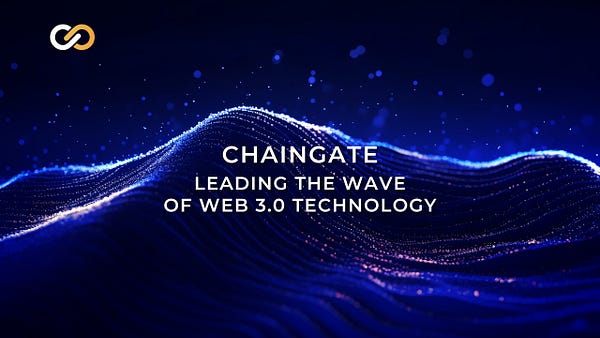 ChainGate: Leading the Wave of Web3.0 Technology