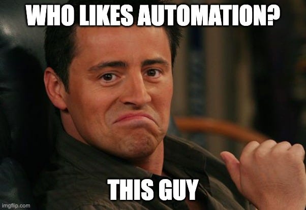 meme featuring joey from Friends saying “who likes automation?” this guy