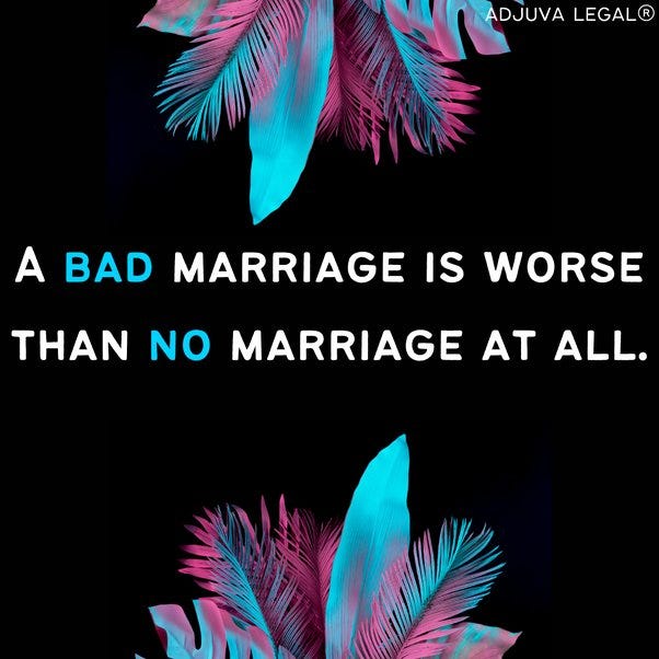 a bad marriage is worse than no marriage at all