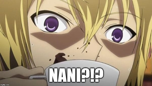 Japanese anime: NANI?!? (means what!)
