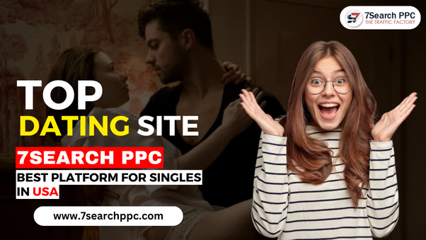 Top Dating Platform in USA for Singles — 7Search PPC