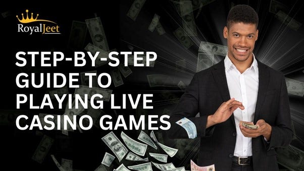 Step-by-Step Guide To Playing Live Casino Games