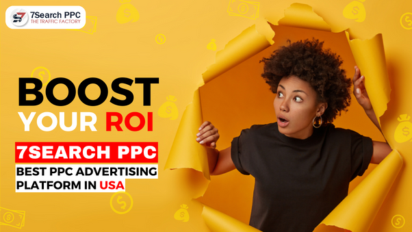 7Search PPC: The Best PPC Advertising Platform in the USA to Boost Your ROI