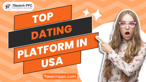 Top Dating Platform In USA — 7Search PPC