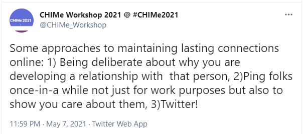 Screenshot of a Tweet by CHIMe Workshop. Tweet reads: “Some approaches to maintaining lasting connections online: 1) Being deliberate about why you are developing a relationship with that person, 2)Ping folks once-in-a while not just for work purposes but also to show you care about them, 3)Twitter!”