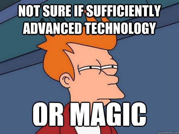 Futurama meme: Not sure if sufficiently advanced technology or magic