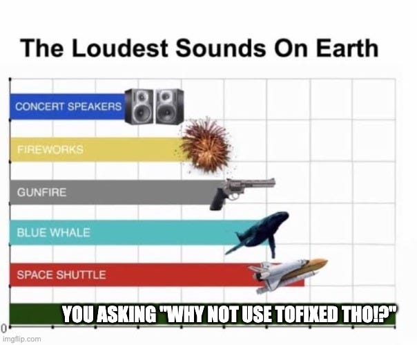 A meme says “The Loudest Sounds on Earth” and shows a bar chart, listing from quietest to loudest: Concert Speakers, Fireworks, Gunfire, Blue Whale, Space Shuttle, and finally “You asking ‘Why not use toFixed tho!?’”