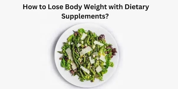 How to Lose Body Weight with Dietary Supplements?