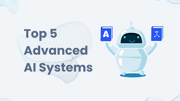 The 5 Most Advanced AI Systems in the World