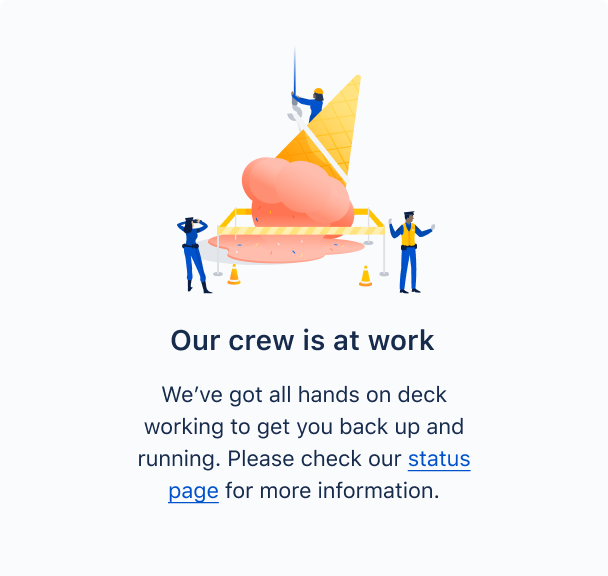 The message reads “Our crew is at work. We`ve got all hands on deck working to get you back up and running. Please check our status page for more information”. The image shows some workers.