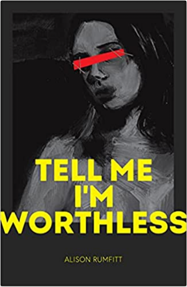 The cover of Alison Rumfitt’s Tell Me I’m Worthless (2021, Cipher Press). A jagged, greyscale sketch of a naked women from the chest up, with long dark hair and a red bar stapled over her face, blocking out her eyes. The novel’s title is printed in bold, capital yellow letters, with the author’s name appearing in smaller, thinner letters beneath.